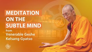 Meditation on the subtle mind  Geshe Kelsang Gyatso [upl. by Nauh]