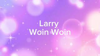 Larry  Woin Woin 𝙨𝙡𝙤𝙬𝙚𝙙 [upl. by Cristoforo]