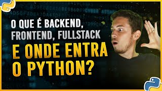 O que é Backend FrontEnd FullStack e Onde Entra o Python [upl. by Eanil]