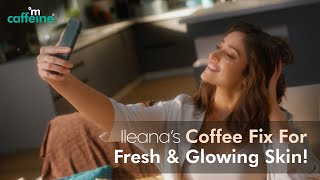 Fresh amp Glowing Skin ft Coffee Face Wash x Ileana  mCaffeine Coffee IleanaDCruz [upl. by Goldia]