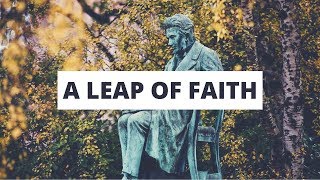 A Leap Of Faith  Kierkegaard [upl. by Olegnad]