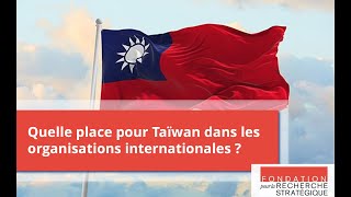 Quelle place pour Taïwan dans les organisations internationales [upl. by Livvyy]