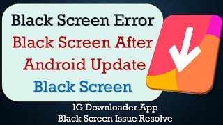 How to Fix IG Downloader App Black Screen Error  After Android Update  Problem Solved in Android [upl. by Ahsenhoj]