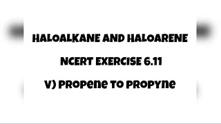 611VPROPENE TO PROPYNE NCERT EXERCISE QUESTION Haloalkane amp Haloarenes Class 12letmeteachchem [upl. by Acysej]