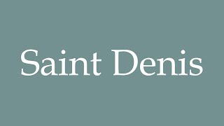 How to Pronounce Saint Denis Correctly in French [upl. by Eenad170]