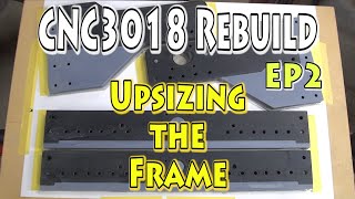 EP2 – CNC3018 Rebuild – Upsizing the Frame [upl. by Aerdnaeel]