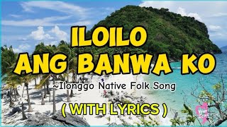 ILOILO ANG BANWA KO  Ilonggo Native Folk Song  Song Lyrics [upl. by Yrrak]