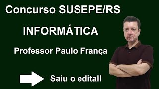 Informática para o concurso da SUSEPE RS  Professor Paulo França  Banca FUNDATEC [upl. by Lua]