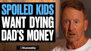 SPOILED KIDS Want DYING Dads Money What Happens Is Shocking  Illumeably [upl. by Dollar]