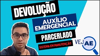 Devolução do Auxílio Emergencial parcelado  Sistema VEJAE em manutenção [upl. by Simetra870]