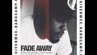 Eshon Burgundy Ivey Conerly  FADE AWAY [upl. by Hteik]