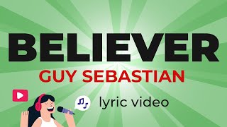 Guy Sebastian  Believer Lyrics [upl. by Stanly231]