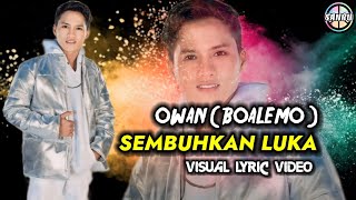 Owan  Boalemo   Sembuhkan Luka  Visual Lyric Video [upl. by Lenni]