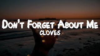 CLOVES  Dont Forget About Me  Lyrics [upl. by Menzies736]