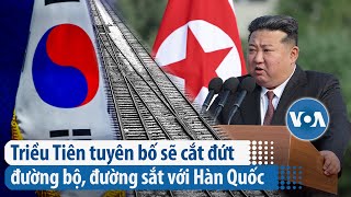 Triều Tiên tuyên bố sẽ cắt đứt đường bộ đường sắt với Hàn Quốc  VOA Tiếng Việt [upl. by Kcirdnekal263]