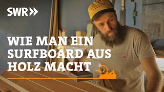 Wie man ein Surfboard aus Holz macht  SWR Handwerkskunst [upl. by Quintin]