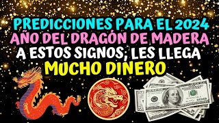 Predicciones para el 2024 año del Dragón de Madera a estos signos les llega mucho Dinero 💵 [upl. by Guttery]