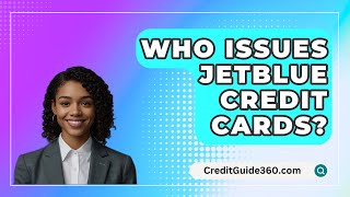 Who Issues JetBlue Credit Cards  CreditGuide360com [upl. by Edme]