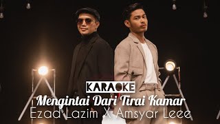 Mengintai Dari Tirai Kamar  Ezad Lazim X Amsyar Leee Karaoke [upl. by Ynavoeg]