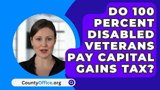 Do 100 Percent Disabled Veterans Pay Capital Gains Tax  CountyOfficeorg [upl. by Leffert]