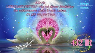 432 Hz LIEBESMEDITATION  Hol mit dieser Meditation die vollkommene Liebe in dein Leben Es gibt sie [upl. by Roana]