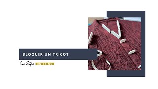 Bloquer un tricot  étape essentielle pour un ouvrage réussi [upl. by Sugihara]