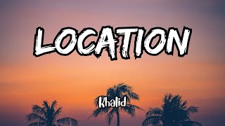 Khalid  Location Lyrics [upl. by Iderf295]