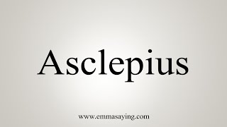 How To Say Asclepius [upl. by Nwahs716]