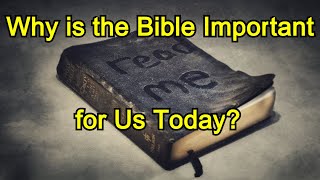 Why is the Bible Important for us Today [upl. by Ahsirahc999]