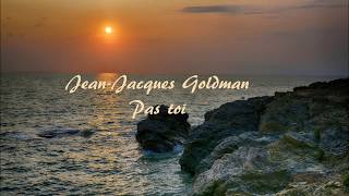 Paroles de Pas toi Jean Jacques Goldman [upl. by Naivad]