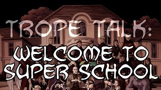 Trope Talk Welcome to Super School [upl. by Drus]