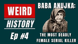 Baba Anujka The Most Deadly Female Serial Killer  Weird History Ep 4 [upl. by Aggappora]