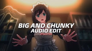 big and chunky  william『edit audio』 [upl. by Reffineg846]