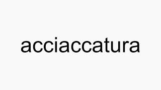 How to pronounce acciaccatura [upl. by Eilra445]