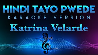 Katrina Velarde  Hindi Tayo Pwede KARAOKE [upl. by Ruyam]