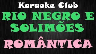 RIONEGRO E SOLIMÕES  ROMÂNTICA  KARAOKE [upl. by Ayanej]