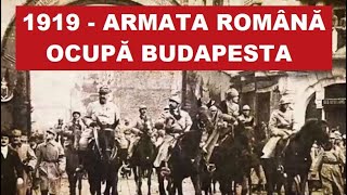 1919  Armata Română ocupă Budapesta Războiul Româno  Ungar de după Primul Război Mondial [upl. by Hpotsirhc779]