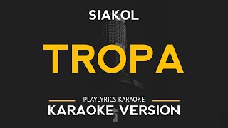 Tropa  Siakol Karaoke Version [upl. by Bruckner]