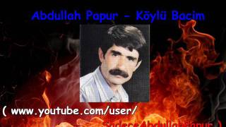 Abdullah Papur  Köylü Bacim [upl. by Eelyahs]