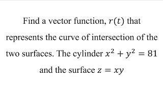 Find a vector function 𝑟𝑡 that represents the curve of intersection of the two surfaces [upl. by Pippy]