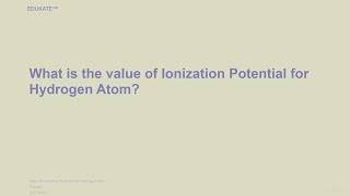 What is the value of Ionization Potential for Hydrogen Atom [upl. by Rebmak]