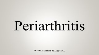 How To Say Periarthritis [upl. by Yeblehs531]