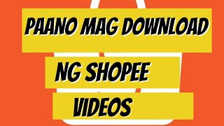 Paano mag Download Ng Shopee Videos [upl. by Ibmat]