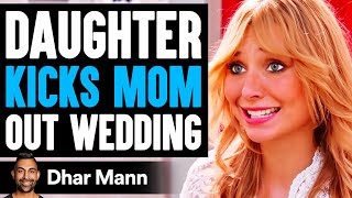 Daughter KICKS MOM OUT Of WEDDING What Happens Next Is Shocking  Dhar Mann [upl. by Vallo]