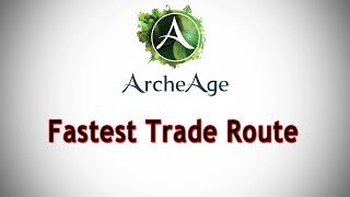 ArcheAge  Fastest amp Most Valuable Trade Route [upl. by Coralie]