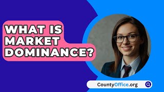 What Is Market Dominance  CountyOfficeorg [upl. by Sikata]