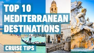 Top 10 Mediterranean Cruise Destinations  Cruise Tips [upl. by Alin654]