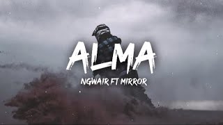 Ngwea ftMirror  ALMA LyricsLyrics Video [upl. by Halilad]