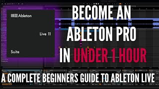 Ableton Live For Beginners How To Go From Complete Beginner To Pro In Under 1 Hour [upl. by Amapuna]