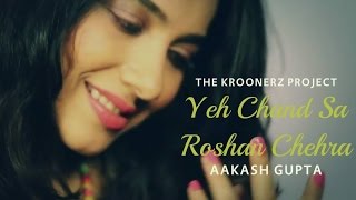 Yeh Chand Sa Roshan Chehra  The Kroonerz Project  Ft Aakash Gupta [upl. by Anaujal601]